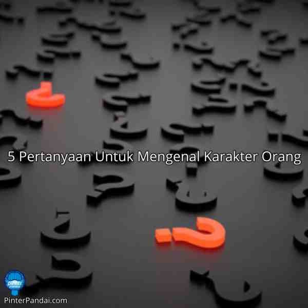 Mengenal Karakter Orang Dari Pertanyaan-Pertanyaan