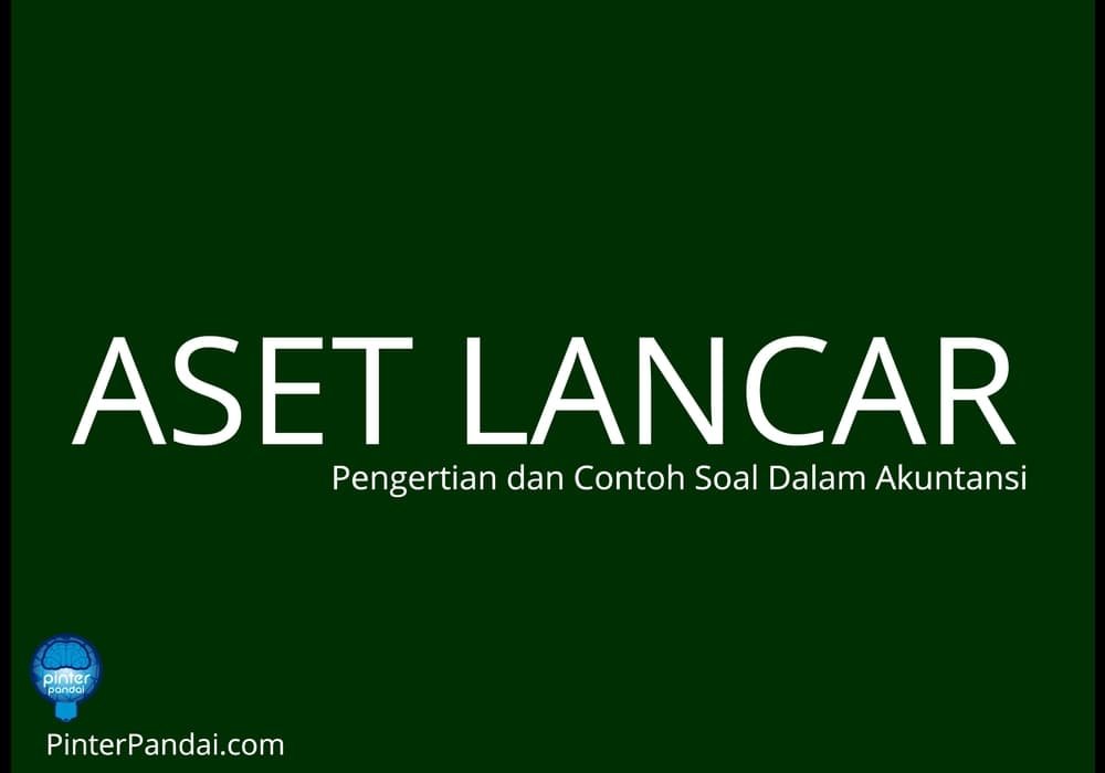 Aset Lancar (Current Asset) - Pengertian dan Contoh Soal Dalam Akuntansi