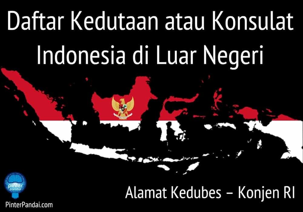 Alamat Kedubes – Konjen RI – Daftar Kedutaan atau Konsulat Indonesia di Luar Negeri