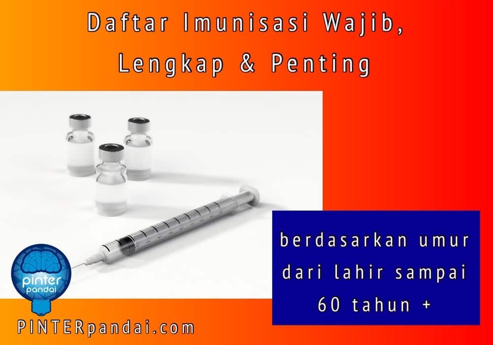 Daftar Imunisasi Wajib, Lengkap dan Penting, Beserta Rekomendasi (dari lahir sampai atas 60 tahun+)