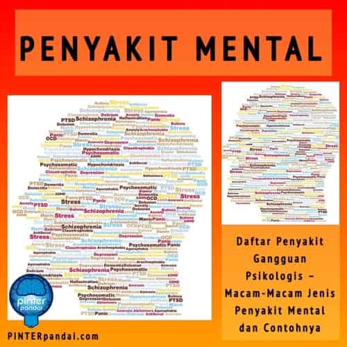 Penyakit Mental (Gangguan Jiwa) – Daftar Penyakit Gangguan Psikologis – Macam-Macam Jenis Penyakit Mental dan Contohnya